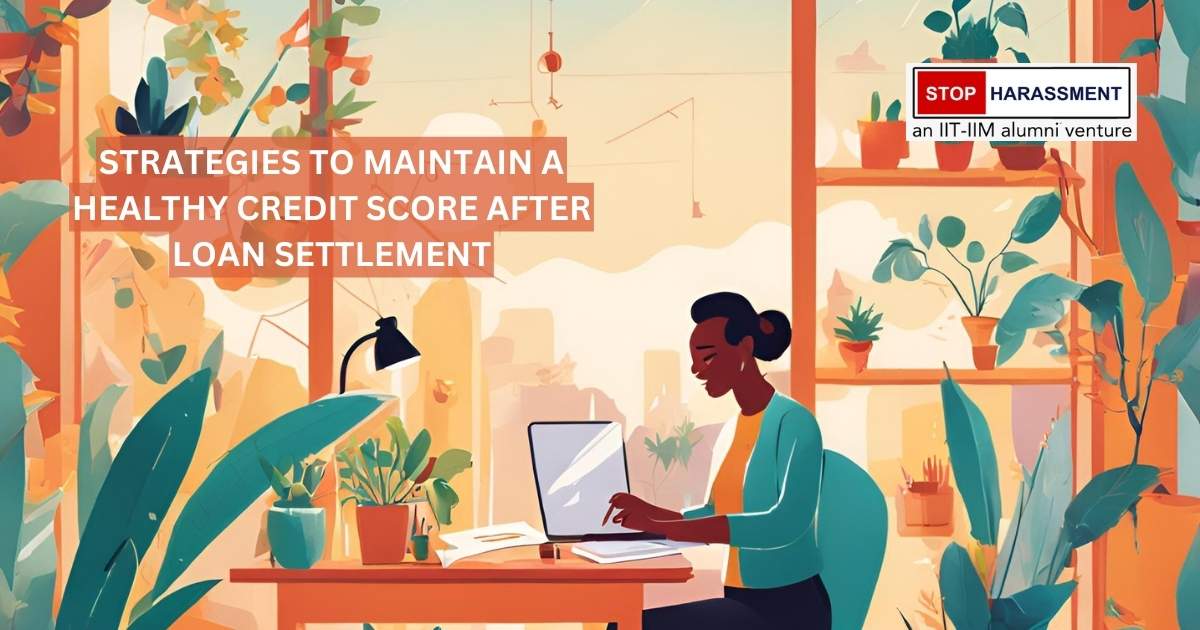 Strategies to Maintain a Healthy Credit Score After Loan Settlement